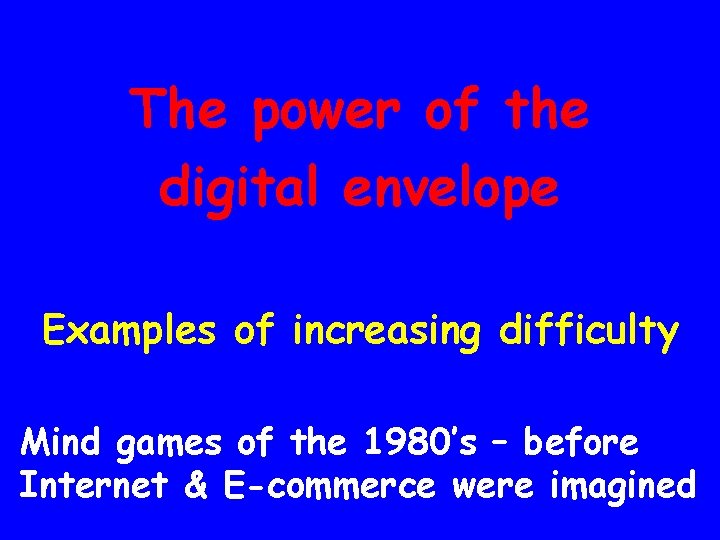 The power of the digital envelope Examples of increasing difficulty Mind games of the