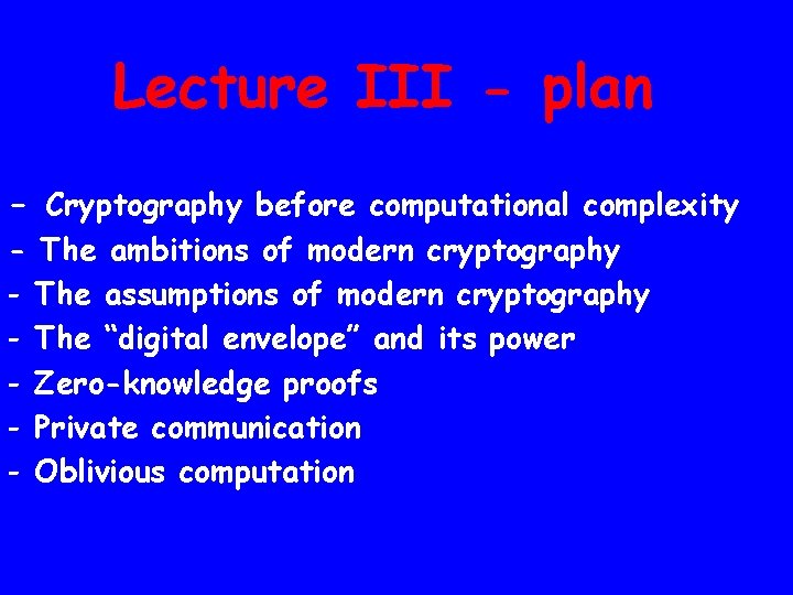 Lecture III - plan - Cryptography before computational complexity - The ambitions of modern