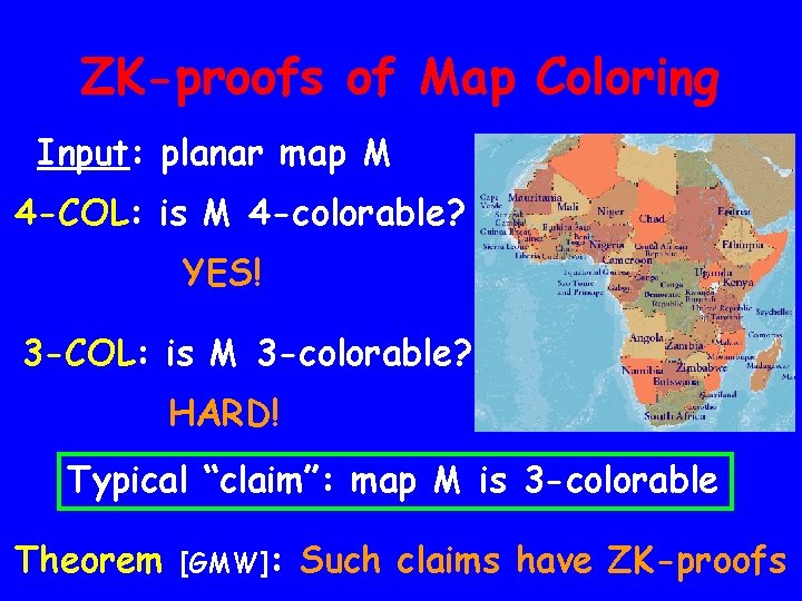 ZK-proofs of Map Coloring Input: planar map M 4 -COL: is M 4 -colorable?