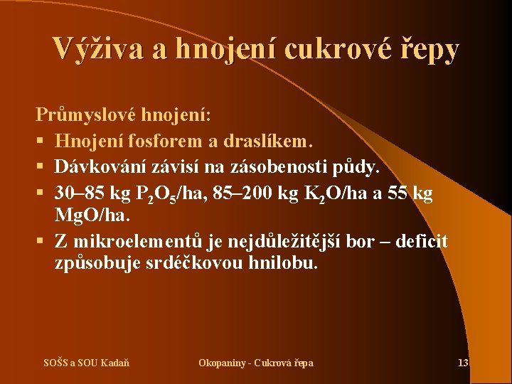 Výživa a hnojení cukrové řepy Průmyslové hnojení: § Hnojení fosforem a draslíkem. § Dávkování