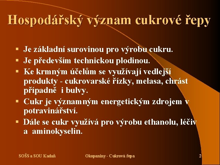 Hospodářský význam cukrové řepy § Je základní surovinou pro výrobu cukru. § Je především