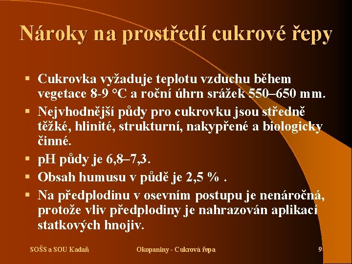 Nároky na prostředí cukrové řepy § Cukrovka vyžaduje teplotu vzduchu během vegetace 8 -9