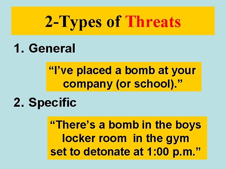 2 -Types of Threats 1. General “I’ve placed a bomb at your company (or