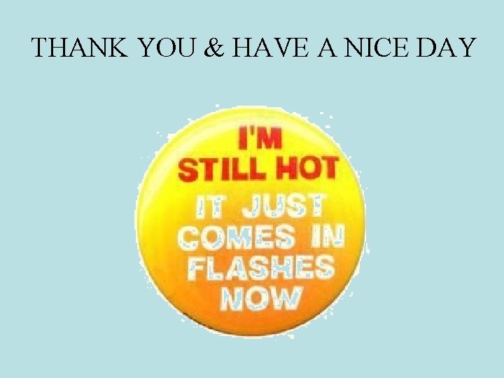 THANK YOU & HAVE A NICE DAY 
