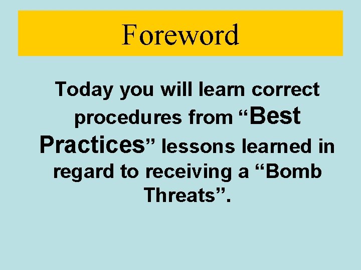 Foreword Today you will learn correct procedures from “Best Practices” lessons learned in regard