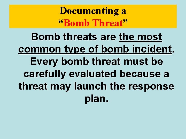 Documenting a “Bomb Threat” Bomb threats are the most common type of bomb incident.