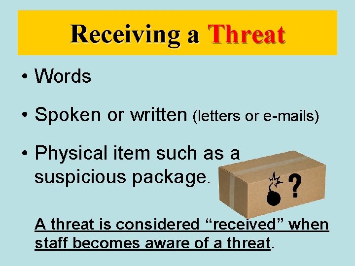 Receiving a Threat • Words • Spoken or written (letters or e-mails) • Physical