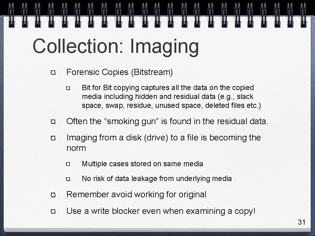 Collection: Imaging Forensic Copies (Bitstream) Bit for Bit copying captures all the data on