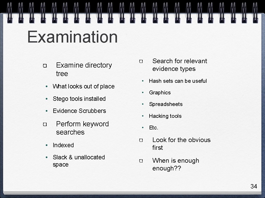 Examination Examine directory tree • What looks out of place • Stego tools installed