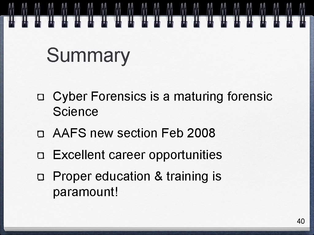 Summary Cyber Forensics is a maturing forensic Science AAFS new section Feb 2008 Excellent