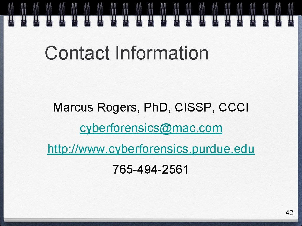 Contact Information Marcus Rogers, Ph. D, CISSP, CCCI cyberforensics@mac. com http: //www. cyberforensics. purdue.