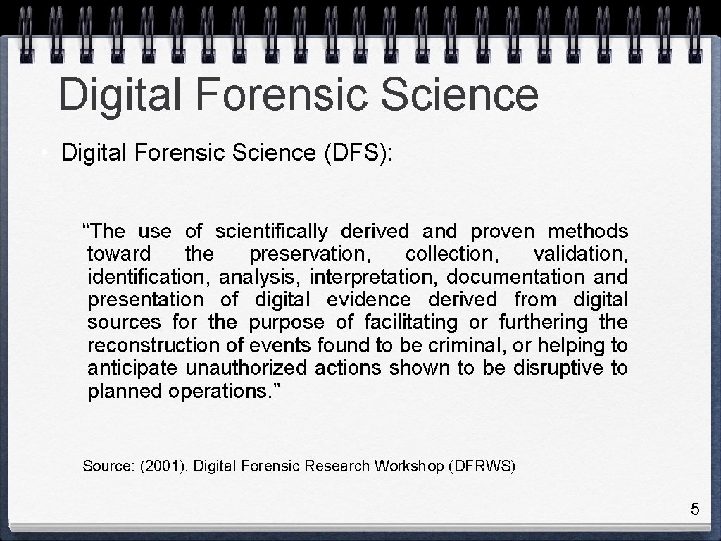 Digital Forensic Science • Digital Forensic Science (DFS): “The use of scientifically derived and