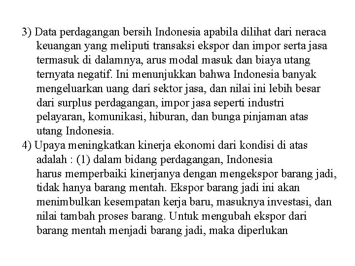 3) Data perdagangan bersih Indonesia apabila dilihat dari neraca keuangan yang meliputi transaksi ekspor