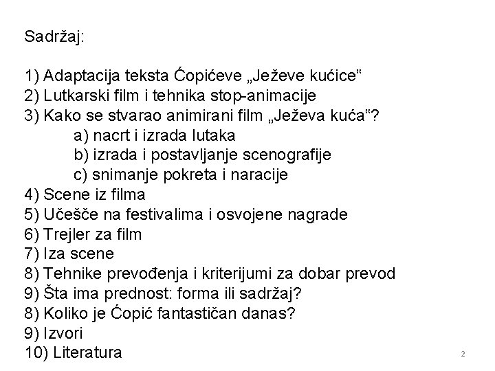 Sadržaj: 1) Adaptacija teksta Ćopićeve „Ježeve kućice‟ 2) Lutkarski film i tehnika stop-animacije 3)