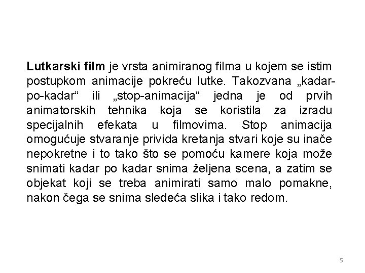 Lutkarski film je vrsta animiranog filma u kojem se istim postupkom animacije pokreću lutke.