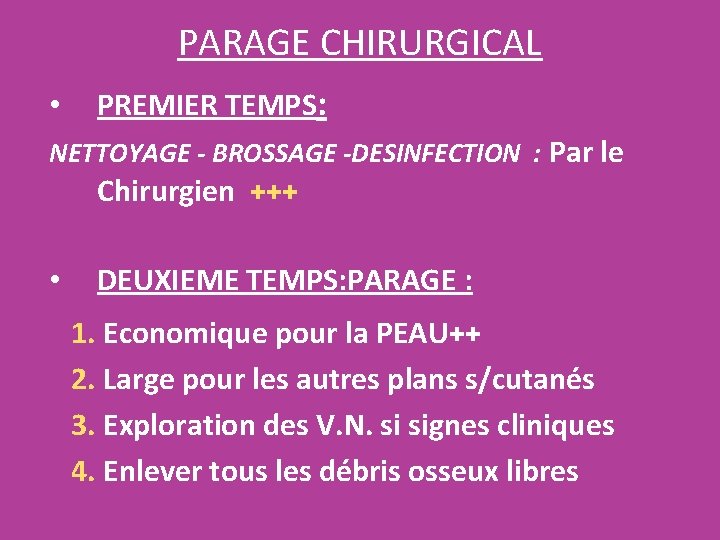 PARAGE CHIRURGICAL • PREMIER TEMPS: NETTOYAGE - BROSSAGE -DESINFECTION : Par le Chirurgien +++ PARAGE CHIRURGICAL • PREMIER TEMPS: NETTOYAGE - BROSSAGE -DESINFECTION : Par le Chirurgien +++