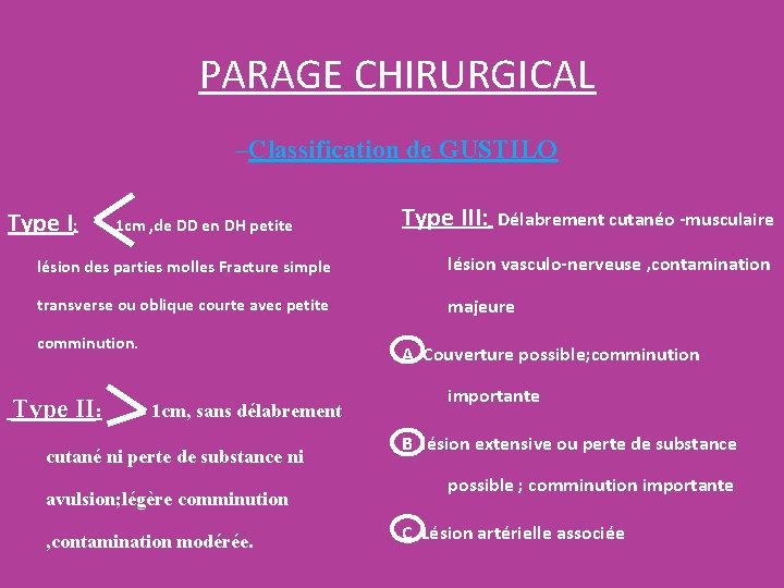 PARAGE CHIRURGICAL –Classification de GUSTILO Type I: 1 cm , de DD en DH PARAGE CHIRURGICAL –Classification de GUSTILO Type I: 1 cm , de DD en DH