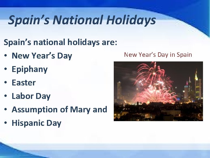 Spain’s National Holidays Spain’s national holidays are: • New Year’s Day • Epiphany •