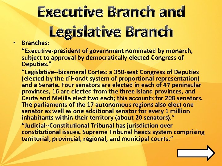  • Executive Branch and Legislative Branches: “Executive-president of government nominated by monarch, subject