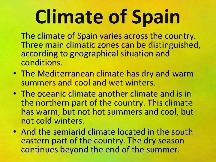 Climate of Spain The climate of Spain varies across the country. Three main climatic