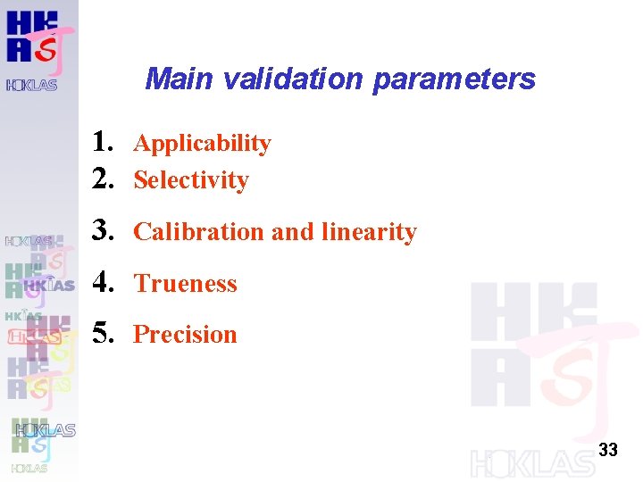 Main validation parameters 1. Applicability 2. Selectivity 3. Calibration and linearity 4. Trueness 5. Main validation parameters 1. Applicability 2. Selectivity 3. Calibration and linearity 4. Trueness 5.