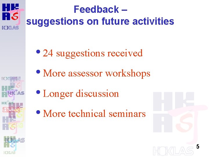 Feedback – suggestions on future activities 24 suggestions received More assessor workshops Longer discussion Feedback – suggestions on future activities 24 suggestions received More assessor workshops Longer discussion