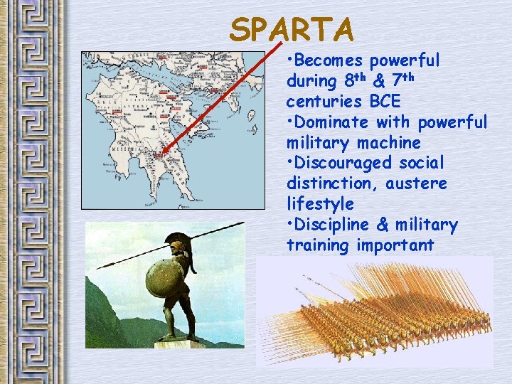 SPARTA • Becomes powerful during 8 th & 7 th centuries BCE • Dominate