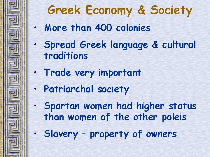 Greek Economy & Society • More than 400 colonies • Spread Greek language & Greek Economy & Society • More than 400 colonies • Spread Greek language &