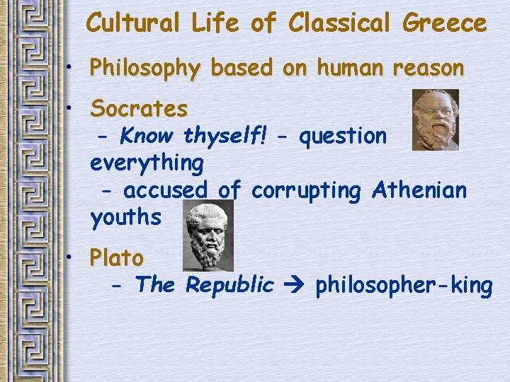 Cultural Life of Classical Greece • Philosophy based on human reason • Socrates -