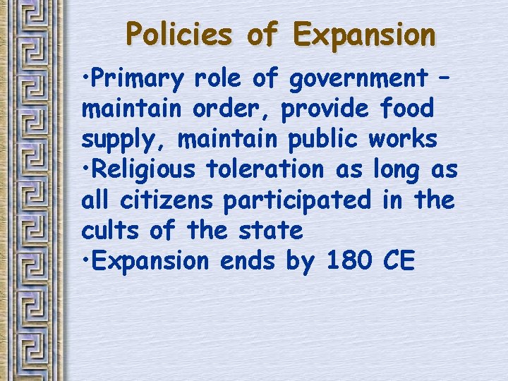 Policies of Expansion • Primary role of government – maintain order, provide food supply,