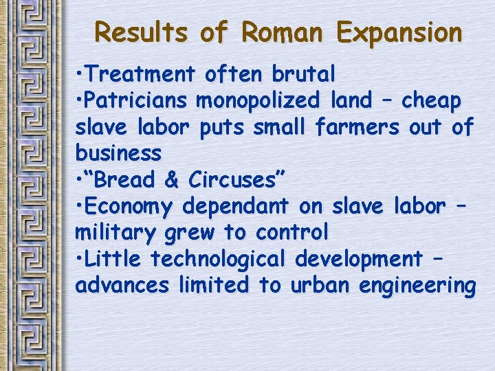 Results of Roman Expansion • Treatment often brutal • Patricians monopolized land – cheap