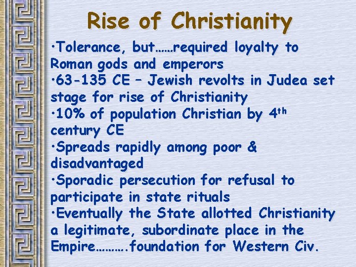 Rise of Christianity • Tolerance, but……required loyalty to Roman gods and emperors • 63