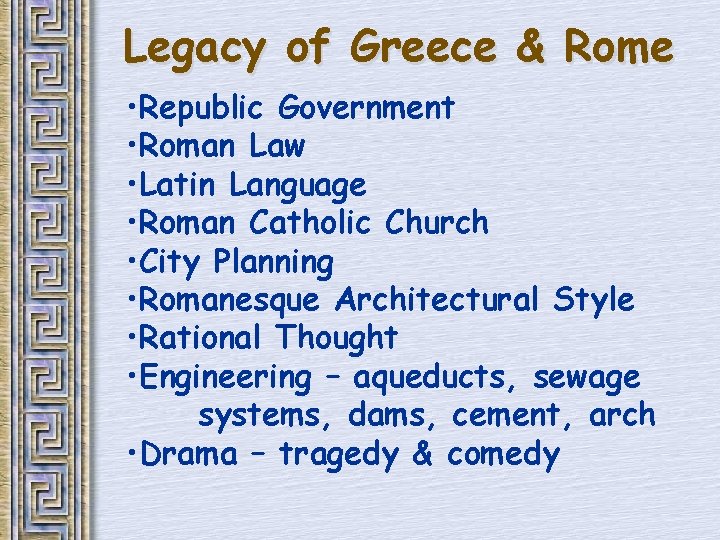 Legacy of Greece & Rome • Republic Government • Roman Law • Latin Language