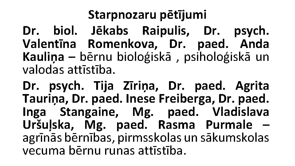 Starpnozaru pētījumi Dr. biol. Jēkabs Raipulis, Dr. psych. Valentīna Romenkova, Dr. paed. Anda Kauliņa