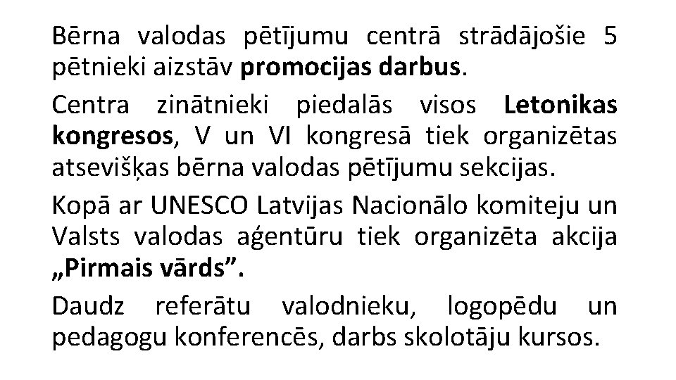 Bērna valodas pētījumu centrā strādājošie 5 pētnieki aizstāv promocijas darbus. Centra zinātnieki piedalās visos