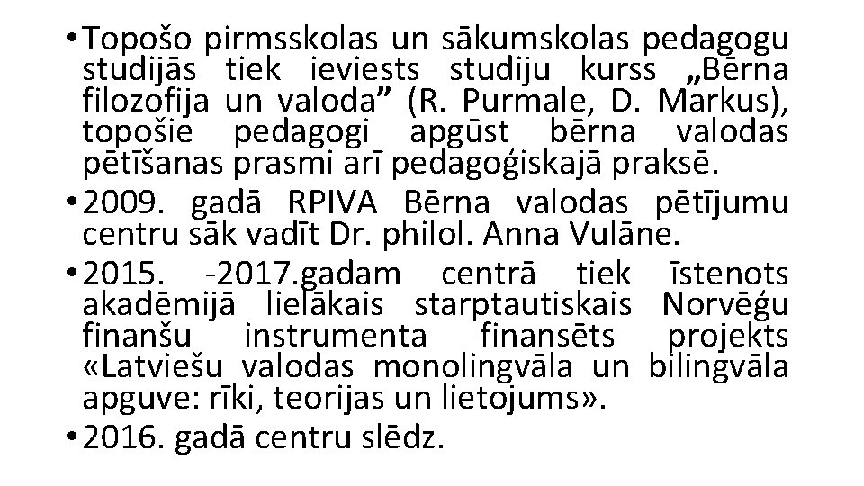  • Topošo pirmsskolas un sākumskolas pedagogu studijās tiek ieviests studiju kurss „Bērna filozofija