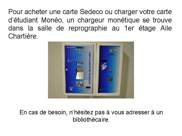 Pour acheter une carte Sedeco ou charger votre carte d’étudiant Monéo, un chargeur monétique