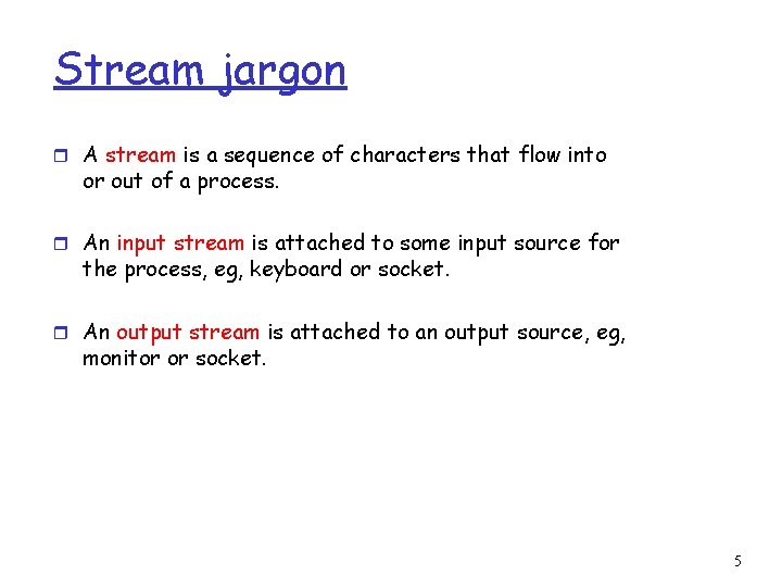 Stream jargon r A stream is a sequence of characters that flow into or