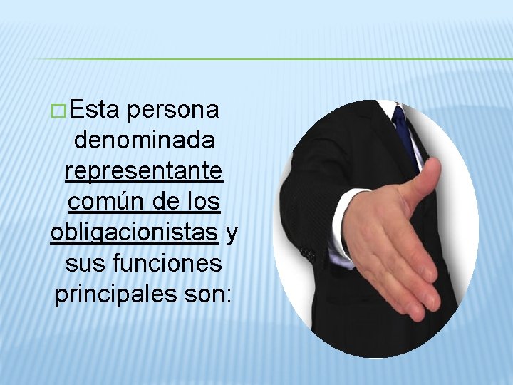 � Esta persona denominada representante común de los obligacionistas y sus funciones principales son: