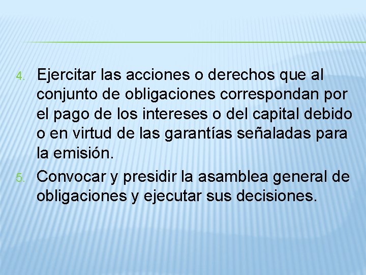 4. 5. Ejercitar las acciones o derechos que al conjunto de obligaciones correspondan por