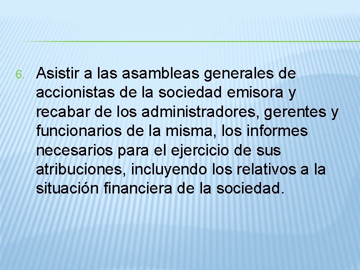 6. Asistir a las asambleas generales de accionistas de la sociedad emisora y recabar