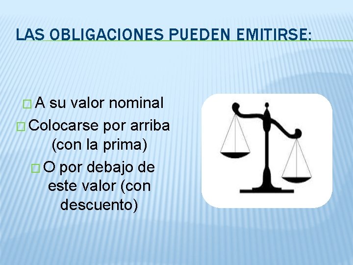 LAS OBLIGACIONES PUEDEN EMITIRSE: � A su valor nominal � Colocarse por arriba (con