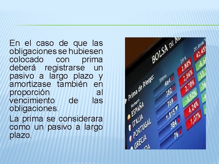 En el caso de que las obligaciones se hubiesen colocado con prima deberá registrarse