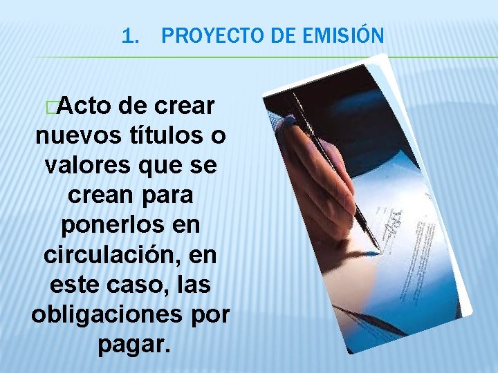 1. PROYECTO DE EMISIÓN � Acto de crear nuevos títulos o valores que se