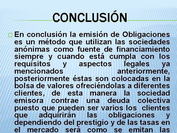 CONCLUSIÓN � En conclusión la emisión de Obligaciones es un método que utilizan las