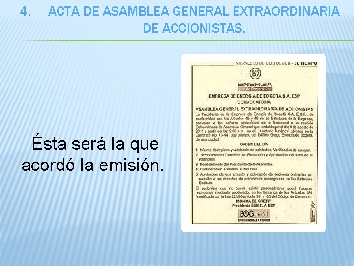 4. ACTA DE ASAMBLEA GENERAL EXTRAORDINARIA DE ACCIONISTAS. Ésta será la que acordó la
