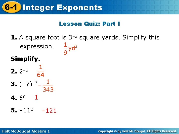 6 -1 Integer Exponents Lesson Quiz: Part I 1. A square foot is 3–