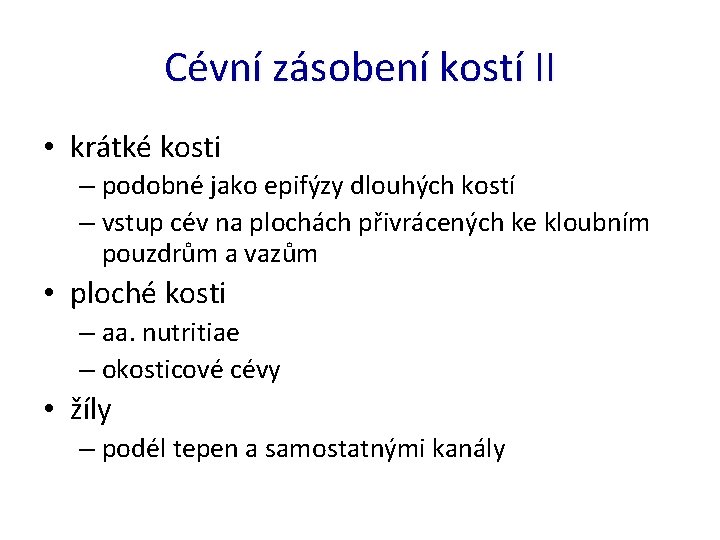 Cévní zásobení kostí II • krátké kosti – podobné jako epifýzy dlouhých kostí –