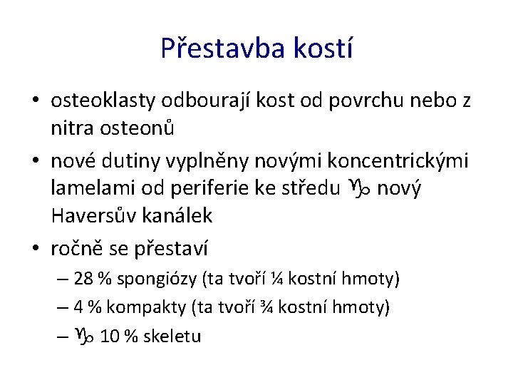 Přestavba kostí • osteoklasty odbourají kost od povrchu nebo z nitra osteonů • nové