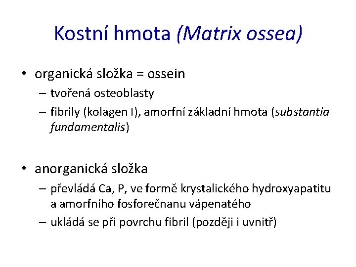 Kostní hmota (Matrix ossea) • organická složka = ossein – tvořená osteoblasty – fibrily